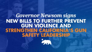 A graphic that says Governor Newsom signs new bills to further prevent gun violence and strengthen California’s gun safety leadership