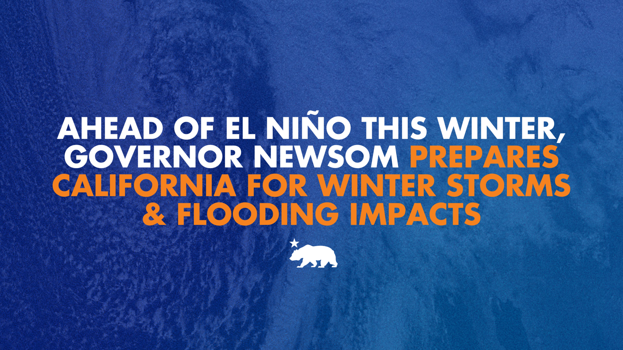 Ahead of El Niño this winter, Governor Newsom prepares California for winter storms and flooding impacts