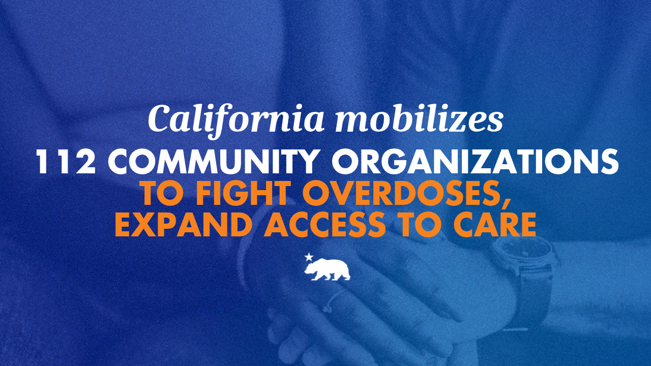 California mobilizes 112 community organizations to take on the overdose crisis and expand access to care