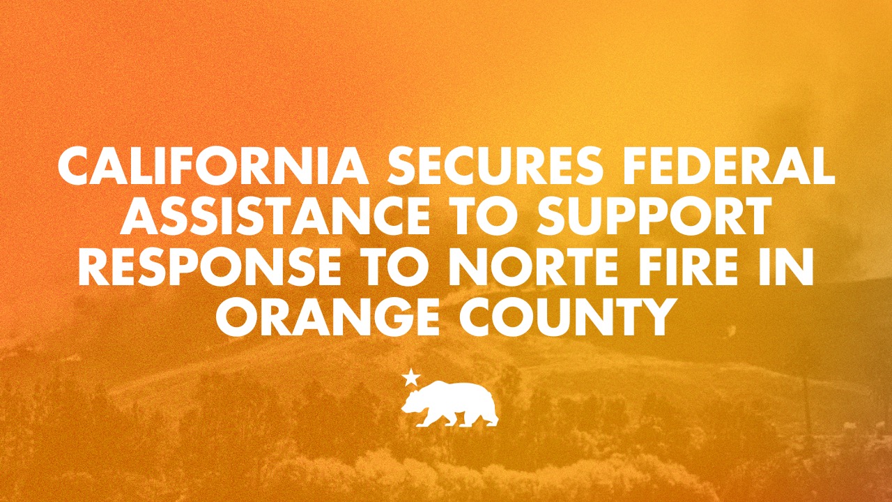 California secures federal assistance to support response to Norte Fire in Orange County