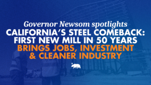 Governor Newsom spotlights California’s steel comeback first new mill in 50 years brings jobs, investment, and cleaner industry